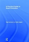 Katie Angliss, Nigel Jackson, Nigel (University of Plymouth Jackson, Nigel Angliss Jackson - Practical Guide to Event Promotion