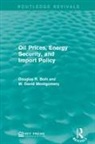 Douglas R Bohi, Douglas R. Bohi, Douglas R. Montgomery Bohi, Bohi Douglas R., W David Montgomery, W. David Montgomery... - Oil Prices, Energy Security, and Import Policy