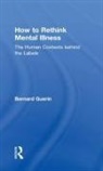 Bernard Guerin, Bernard (University of South Australia Guerin, Guerin Bernard - How to Rethink Mental Illness