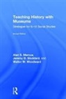 Alan Marcus, Alan (University of Connecticut Marcus, Marcus Alan, Jeremy Stoddard, Walter W. Woodward, Woodward Walter W. - Teaching History With Museums