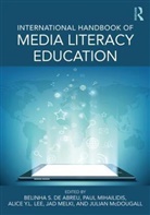Belinha S. Mihailidis De Abreu, Belinha S. De Abreu, De Abreu Belinha S., Alice Y.L. Lee, Julian Mcdougall, McDougall Julian... - International Handbook of Media Literacy Education