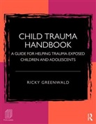 Ricky Greenwald, Ricky (Founder Greenwald, Ricky (Trauma Institute/child Trauma In Greenwald, Greenwald Ricky - Child Trauma Handbook