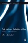 Jeffrey S Debies-Carl, Jeffrey S. Debies-Carl, Debies-Carl Jeffrey S. - Punk Rock and the Politics of Place