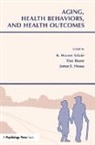 K. Warner Schaie, Dan Blazer, James A. House, James S. House, House James A., House James S.... - Aging, Health Behaviors, and Health Outcomes