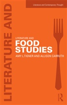 Allison Carruth, Amy Tigner, Amy Carruth Tigner, Amy L Tigner, Amy L. Tigner, Guillermina De Ferrari... - Literature and Food Studies