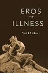 David B Morris, David B. Morris, Morris David B. - Eros and Illness