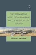Michael Neuman - Imaginative Institution: Planning and Governance in Madrid