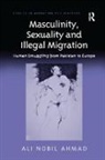 Ali Nobil Ahmad, Ahmad Ali Nobil - Masculinity, Sexuality and Illegal Migration