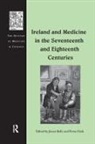 James Kelly, Fiona Clark - Ireland and Medicine in the Seventeenth and Eighteenth Centuries