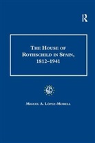 Miguel A Lopez-Morell, Miguel A. Lopez-Morell, Miguel A López-Morell, Miguel A. López-Morell, Lopez-Morell Miguel A. - House of Rothschild in Spain, 18121941
