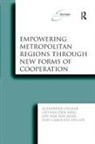 Leo Van Den Berg, Alexander Otgaar, Alexander Berg Otgaar, Carolien Speller - Empowering Metropolitan Regions Through New Forms of Cooperation