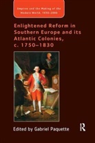 Gabriel Paquette, Gabriel (University of Oregon Paquette, Gabriel Paquette, Paquette Gabriel - Enlightened Reform in Southern Europe and Its Atlantic Colonies, C.