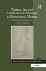 Sally Anne Hickson - Women, Art and Architectural Patronage in Renaissance Mantua