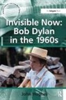 John Hughes - Invisible Now: Bob Dylan in the 1960s