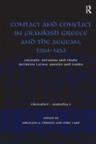 Nikolaos G. Carr Chrissis, Mike Carr, Carr Mike, Nikolaos G. Chrissis - Contact and Conflict in Frankish Greece and the Aegean, 1204-1453