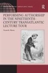 Amanda Adams - Performing Authorship in the Nineteenth Century Transatlantic