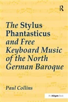 Paul Collins - Stylus Phantasticus and Free Keyboard Music of the North German Baroqu