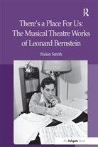 Helen Smith - There s a Place for Us: The Musical Theatre Works of Leonard Bernstei