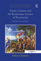 Anthony Colantuono, Colantuono Anthony - Titian, Colonna and the Renaissance Science of Procreation
