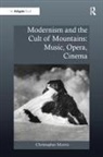 Christopher Morris - Modernism and the Cult of Mountains: Music, Opera, Cinema