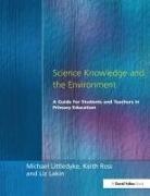 Liz Lakin, Lakin Liz, Michael Littledyke, Michael Lakin Littledyke, Littledyke Michael, Keith Ross... - Science Knowledge and the Environment