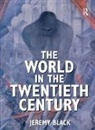 Jeremy Black - World in the Twentieth Century