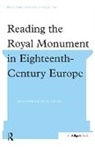 Charlotte Chastel-Rousseau, Charlotte Chastel-Rousseau, Chastel-Rousseau Charlotte - Reading the Royal Monument in Eighteenth-Century Europe