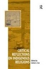 James L. Cox, James L Cox, James L. Cox, Cox James L. - Critical Reflections on Indigenous Religions