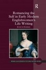 Julie A Eckerle, Julie A. Eckerle, Eckerle Julie A. - Romancing the Self in Early Modern Englishwomen''s Life Writing