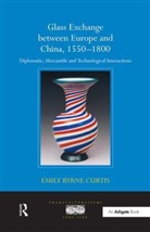 Emily Byrne Curtis, Emilybyrne Curtis, Curtis Emily Byrne - Glass Exchange Between Europe and China, 15501800