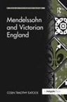 Colin Timothy Eatock, ColinTimothy Eatock, Eatock Colin Timothy - Mendelssohn and Victorian England
