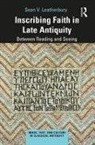 Sean V. Leatherbury - Inscribing Faith in Late Antiquity