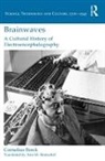 Cornelius Borck, Cornelius (University of Lubeck Borck, Borck Cornelius - Brainwaves: A Cultural History of Electroencephalography