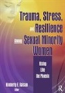 Kimberly Balsam, Balsam Kimberly - Trauma, Stress, and Resilience Among Sexual Minority Women