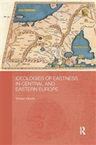 Tomasz Zarycki, Tomasz (University of Warsaw Zarycki, Zarycki Tomasz - Ideologies of Eastness in Central and Eastern Europe