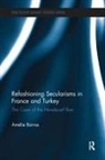 Amelie Barras, Amelie (York University Barras, Barras Amelie - Refashioning Secularisms in France and Turkey