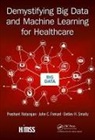 John C. Frenzel, Frenzel John C., Prashant Natarajan, Prashant Frenzel Natarajan, Natarajan Prashant, Detlev H. Smaltz... - Demystifying Big Data and Machine Learning for Healthcare