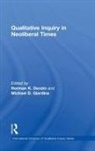 Norman K. (University of Illinois Denzin, Norman K. Denzin, Denzin Norman K., Michael D. Giardina - Qualitative Inquiry in Neoliberal Times