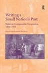 Neil Evans, Huw Pryce - Writing a Small Nation''s Past