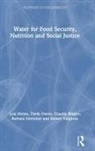Lyla Mehta, Lyla Oweis Mehta, Mehta Lyla, Theib Oweis, Oweis Theib, Claudia Ringler... - Water for Food Security, Nutrition and Social Justice