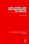 Gavin Kitching, Kitching Gavin - Karl Marx and the Philosophy of Praxis (Rle Marxism)