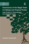 Lieselot Bisschop, Bisschop Lieselot - Governance of the Illegal Trade in E-Waste and Tropical Timber