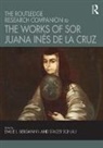 Emilie L. (University of California Bergmann, Emilie L. Schlau Bergmann, Emilie L. Bergmann, Bergmann Emilie L., Stacey Schlau - Routledge Research Companion to the Works of Sor Juana Ines De La Cruz
