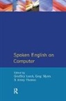 Geoffrey Leech, Geoffrey Myers Leech, Greg Myers, Myers Greg, Jenny (All Lecturers Department Of Linguistics And Modern English Lancaster University) Thomas, Geoffrey Leech... - Spoken English on Computer