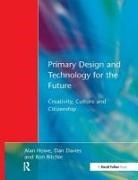 Dan Davies, Alan Howe, Alan Davies Howe, Ron Ritchie - Primary Design and Technology for the Future