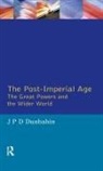 J P D Dunbabin, J. P. D. Dunbabin, J.P.D. Dunbabin - Post-Imperial Age: The Great Powers and the Wider World