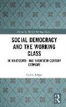 Stefan Berger - Social Democracy and the Working Class