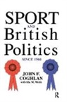 John F. Coghlan, John F. Webb Coghlan, Coghlan John F., Ida Webb - Sport and British Politics Since 1960