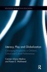 Carmen L Medina, Carmen L. Medina, Carmen L. Wohlwend Medina, Medina Carmen L., Karen E Wohlwend, Karen E. Wohlwend... - Literacy, Play and Globalization