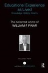William F Pinar, William F. Pinar, William F. (University of British Columbia Pinar, Pinar William F. - Educational Experience As Lived: Knowledge, History, Alterity